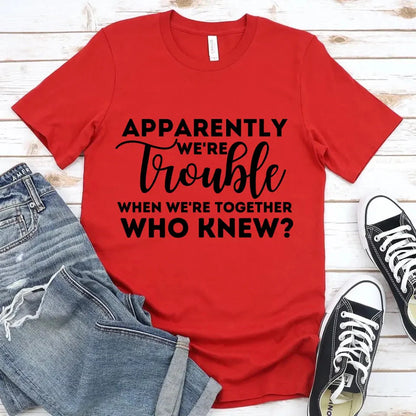 Apparently We're Trouble When We're Together Bachelorette Party T-Shirts - Product image 10 by Adorb.co