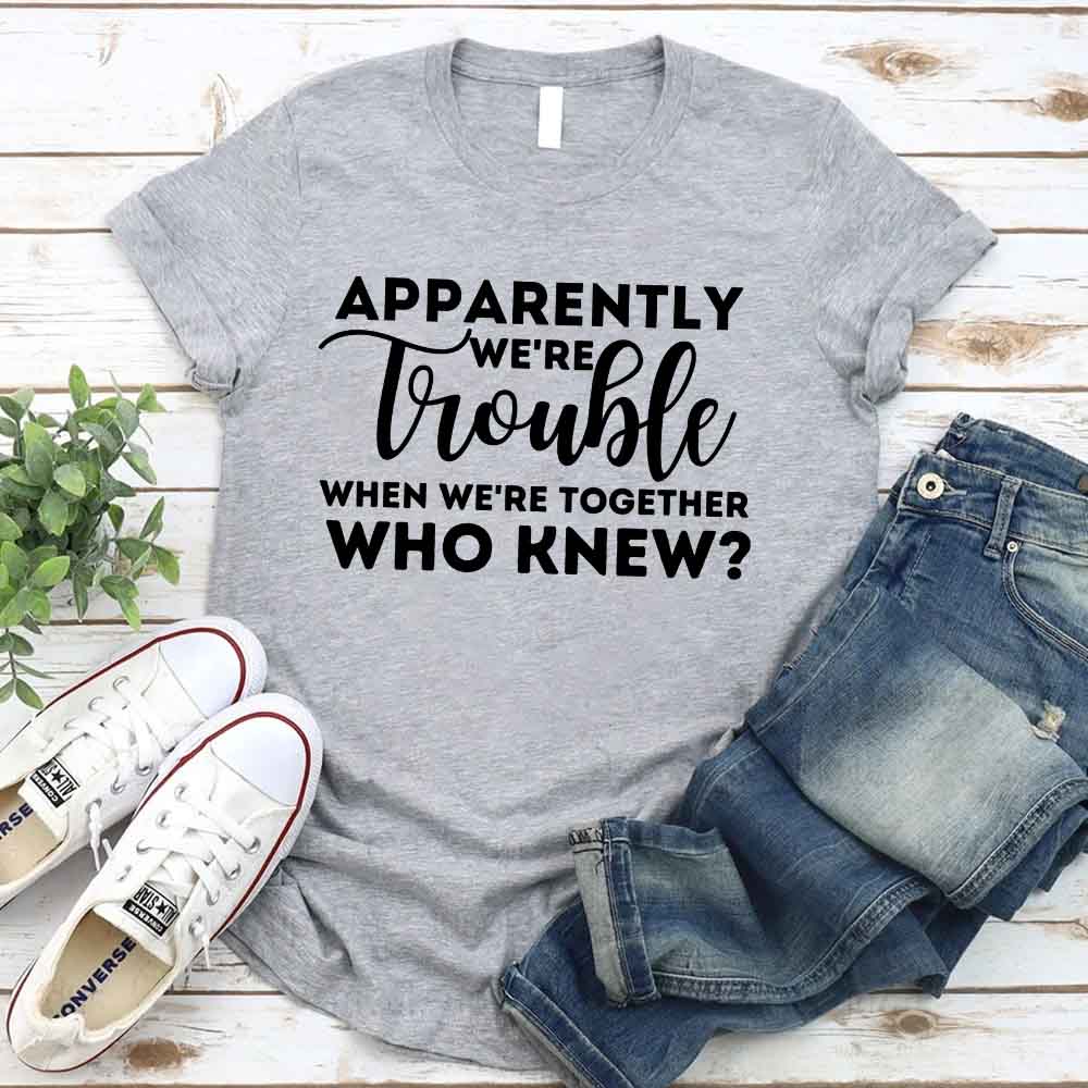 Adorb.co Apparently We're Trouble When We're Together Bachelorette Party T-Shirts - Product Details