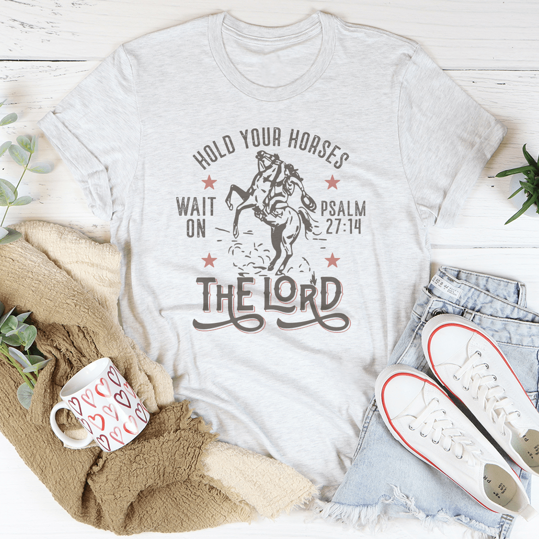 Hold Your Horses Wait On The Lord Psalm 27:14 Tee - Love Salve 