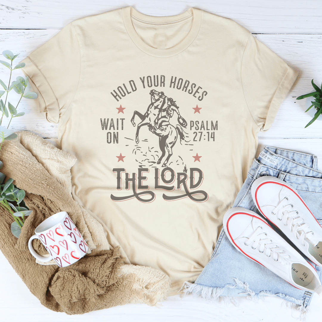 Hold Your Horses Wait On The Lord Psalm 27:14 Tee - Love Salve 