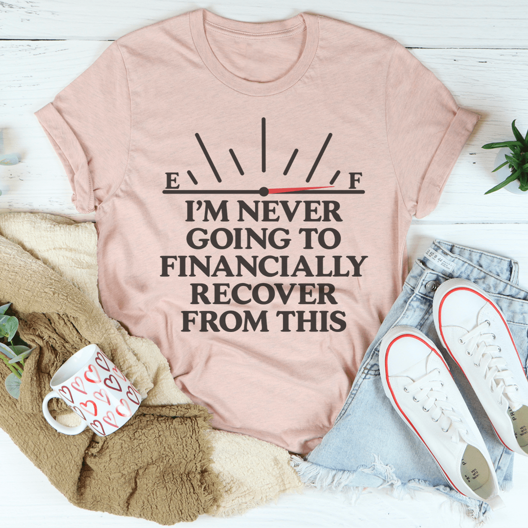 I'm Never Going To Financially Recover From This Tee - Love Salve 