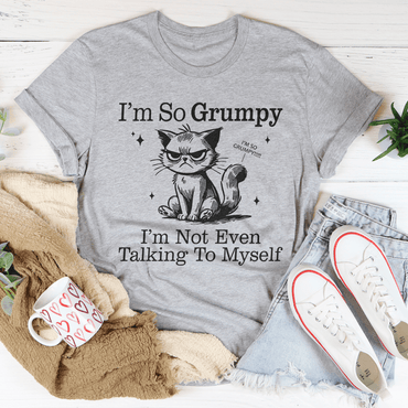 I'm So Grumpy I'm Not Even Talking To Myself Tee