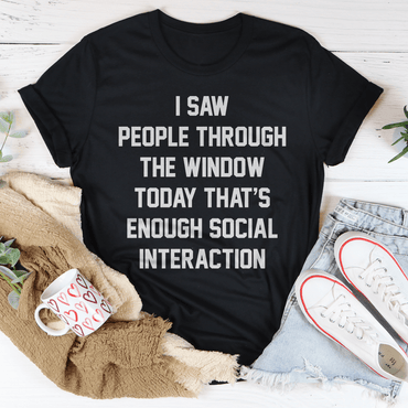 I Saw People Through The Window Tee