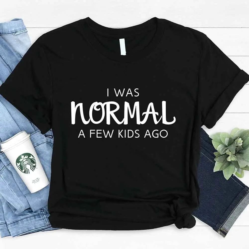 I Was Normal A Few Kids Ago Tee For Moms Laughing Through Messy Days Adorb Custom Tees