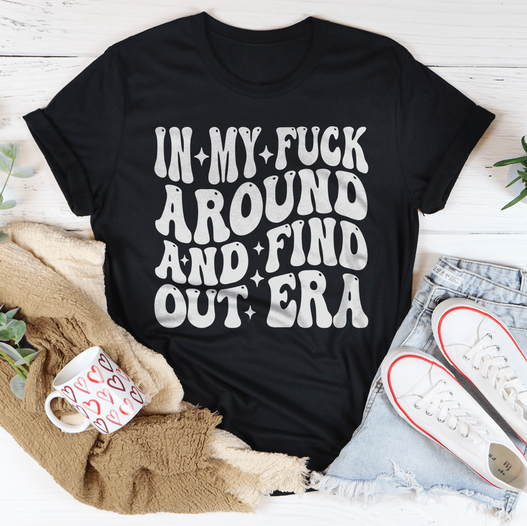 In My f* Around And Find Out Era Tee - Love Salve 