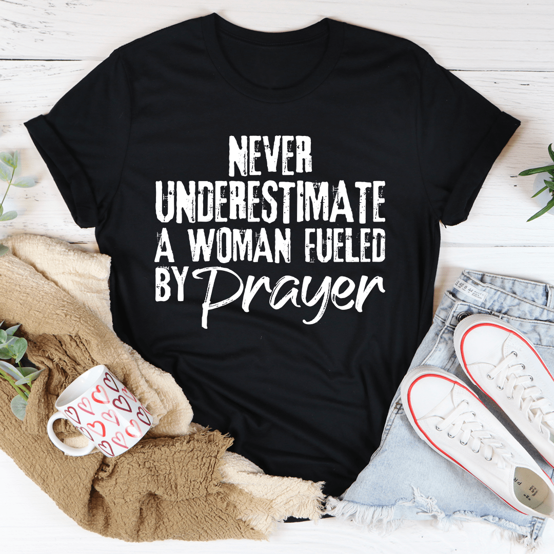 Never Underestimate A Woman Fueled By Prayer Tee - Love Salve 