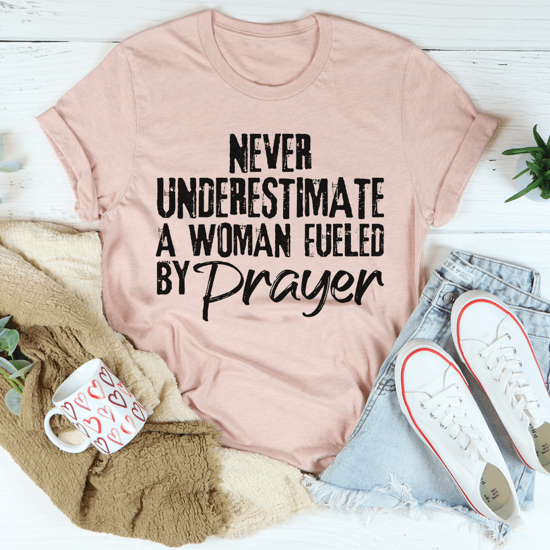 Never Underestimate A Woman Fueled By Prayer Tee - Love Salve 