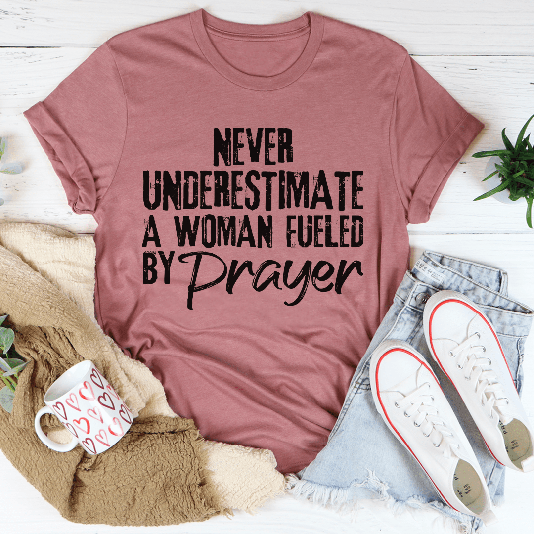 Never Underestimate A Woman Fueled By Prayer Tee - Love Salve 