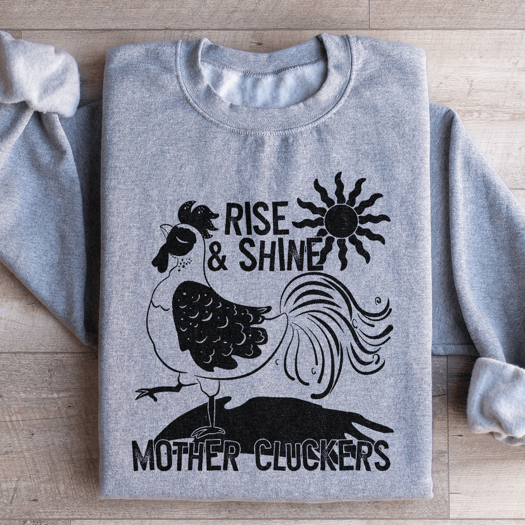 Rise & Shine Mother Cluckers Sweatshirt - Love Salve 