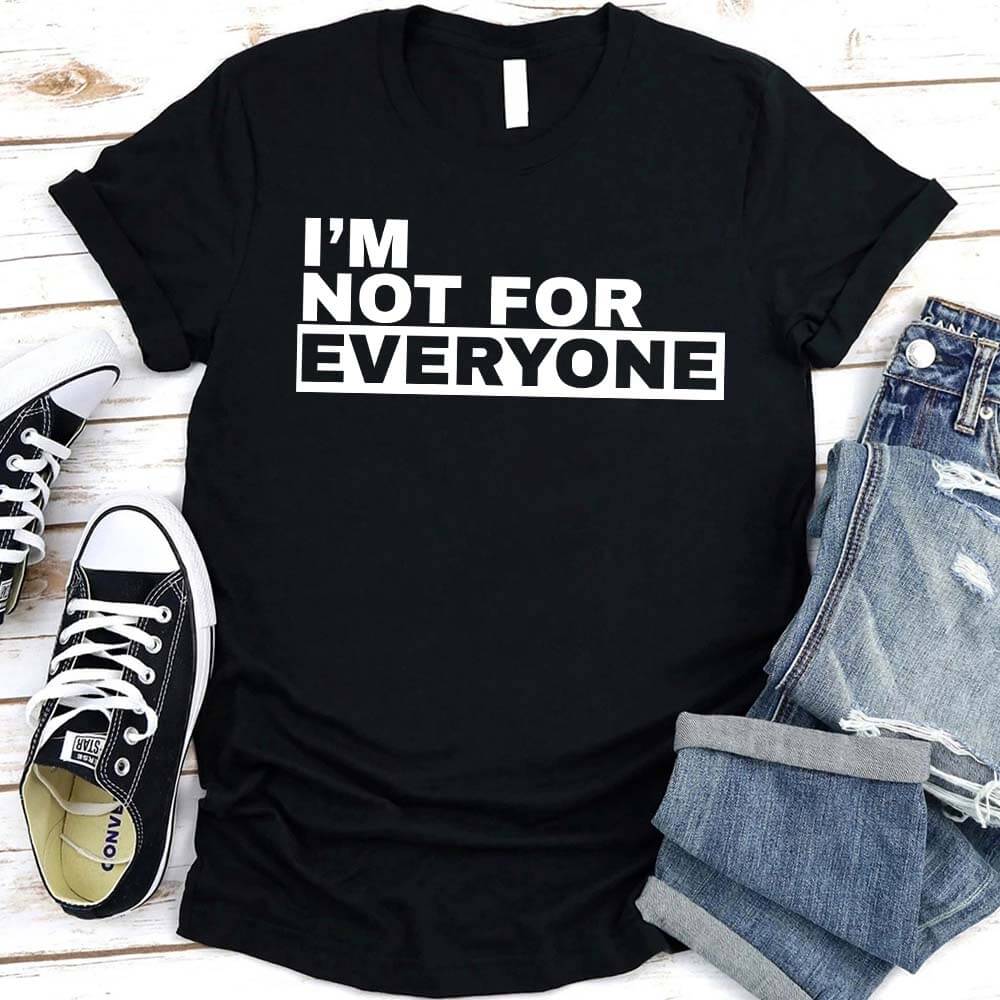I'm Not For Everyone T-Shirt – Funny Unisex Graphic Tee Adorb.co