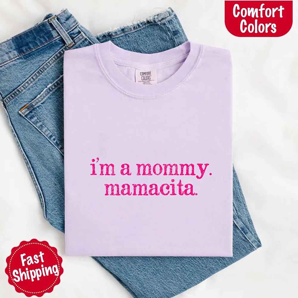 I’m A Mommy Tee – Mamacita Comfort Colors Shirt for Women Adorb Custom Tees