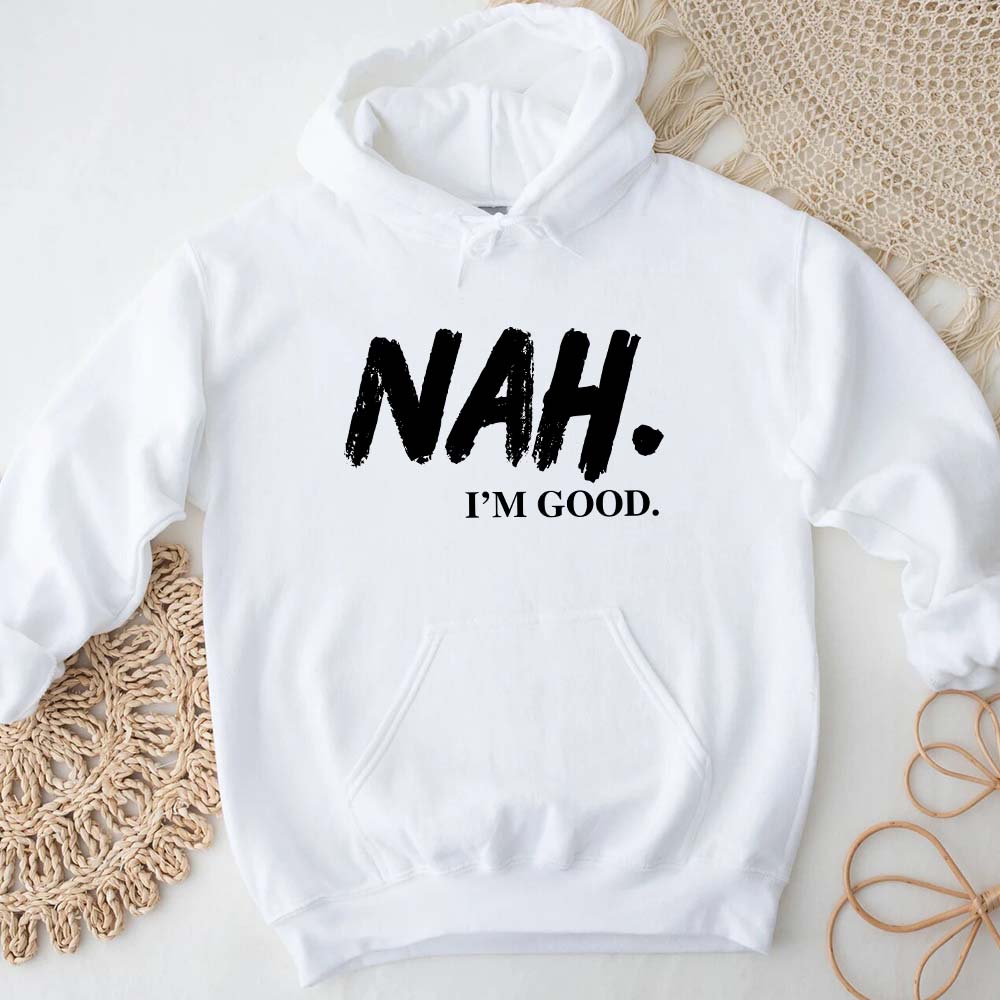 NAH I’m Good Graphic Hoodie – Unisex Comfortable Attitude Wear Adorb.co