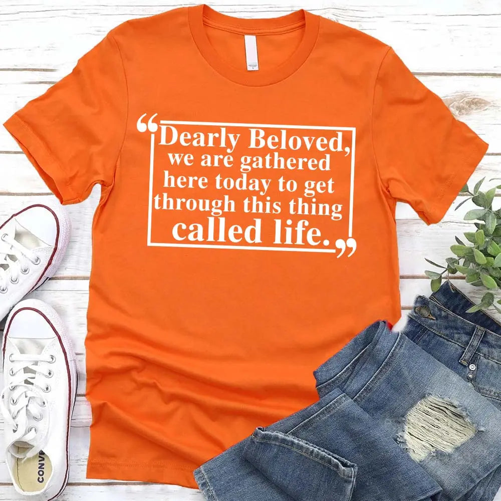 Dearly Beloved Tee – Unisex Funny Quote Shirt Adorb.co