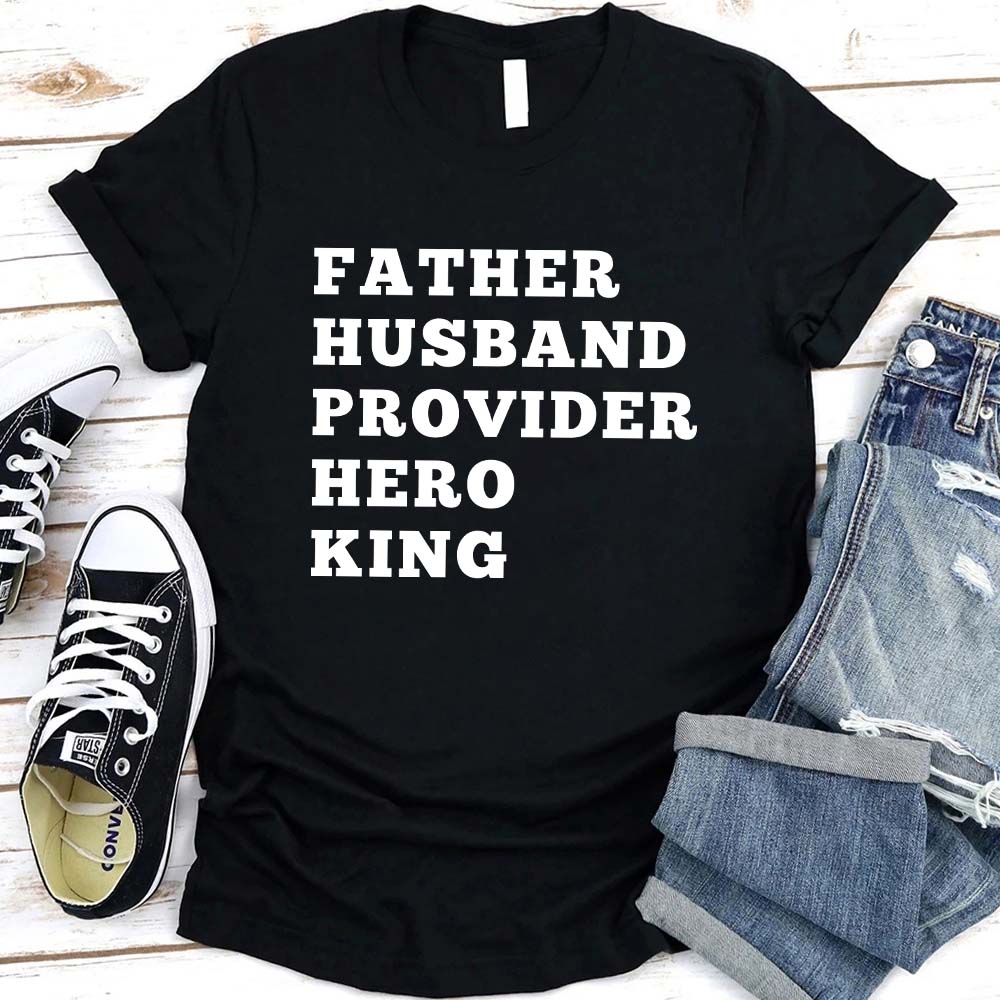 Father Husband Provider Hero King T-shirt Adorb.co