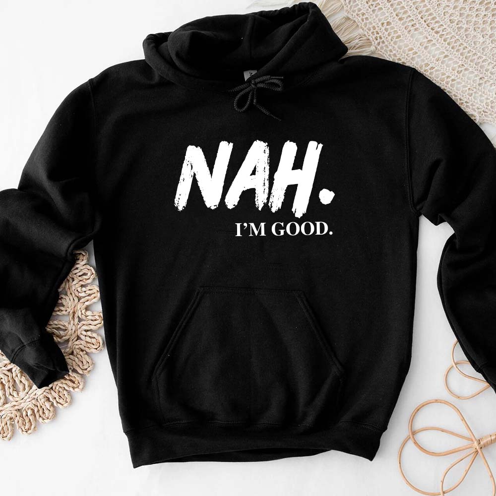 NAH I’m Good Graphic Hoodie – Unisex Comfortable Attitude Wear Adorb.co