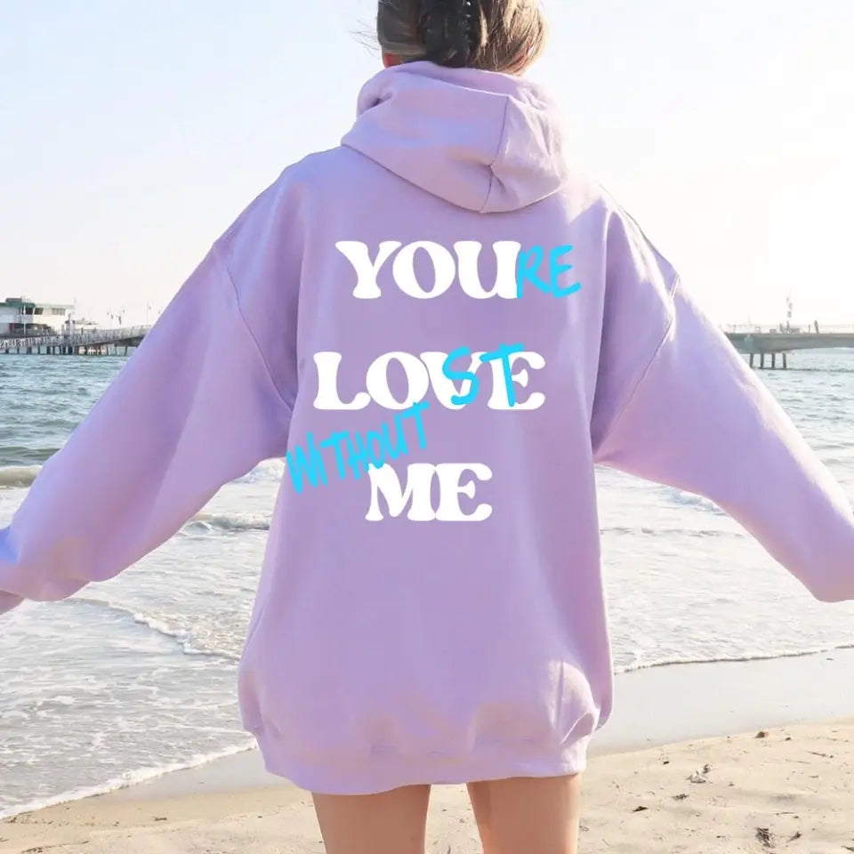 You're Lost Without Me Hoodie 🔥 Adorb Custom Tees