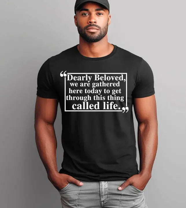 Dearly Beloved Tee – Unisex Funny Quote Shirt Adorb.co