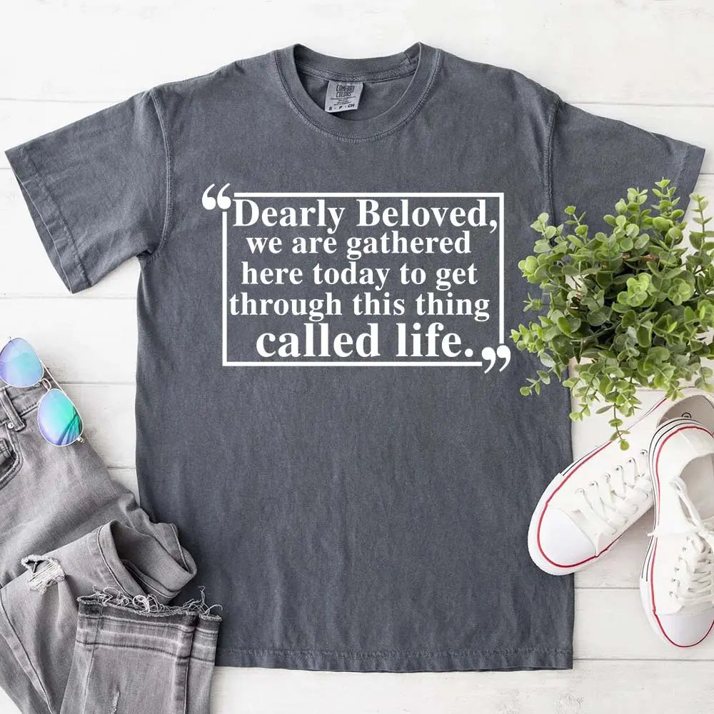 Dearly Beloved Tee – Unisex Funny Quote Shirt Adorb.co