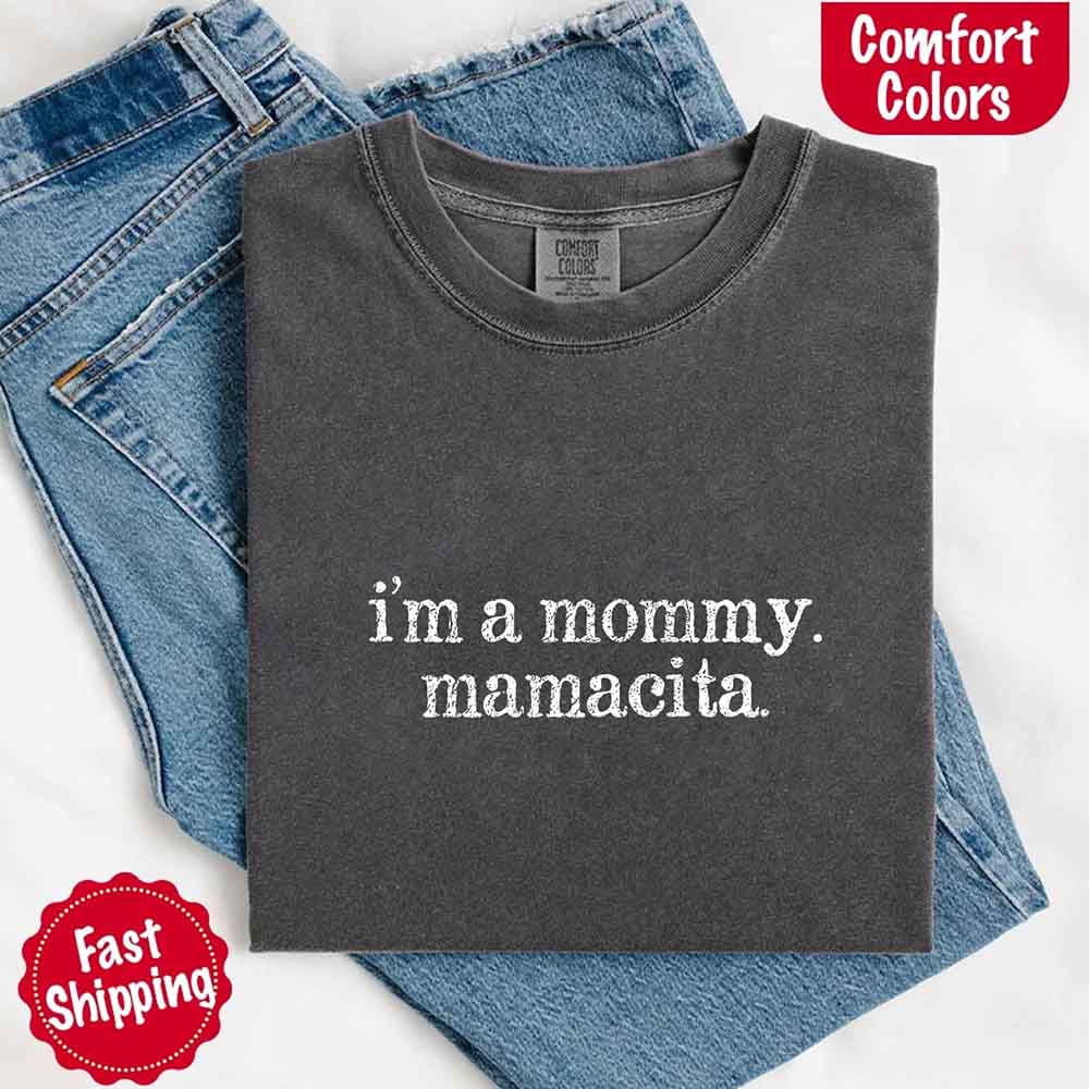 I’m A Mommy Tee – Mamacita Comfort Colors Shirt for Women Adorb Custom Tees