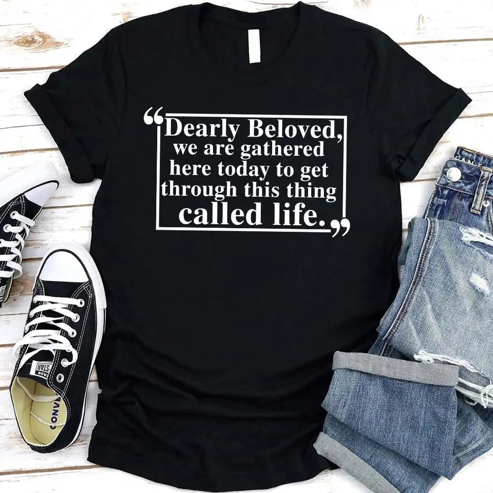 Dearly Beloved Tee – Unisex Funny Quote Shirt Adorb.co