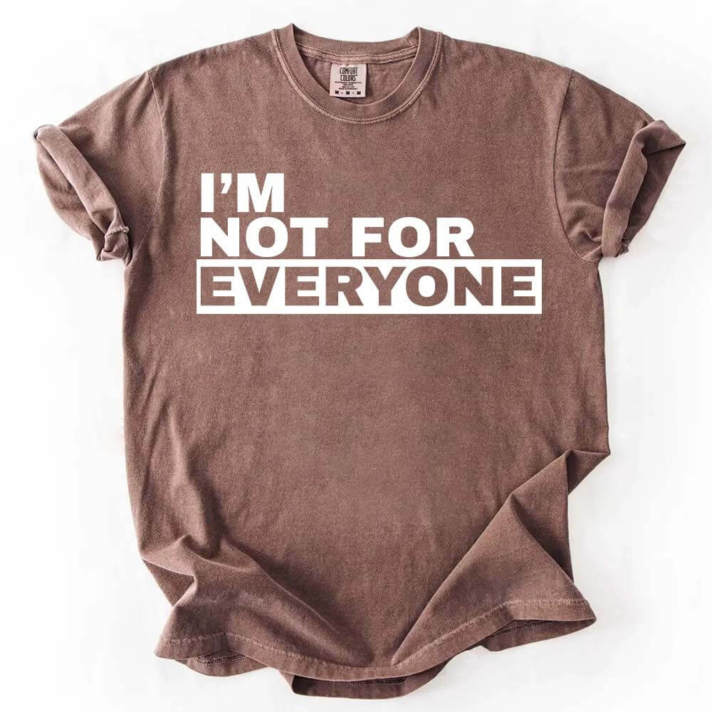 I'm Not For Everyone T-Shirt – Funny Unisex Graphic Tee Adorb.co