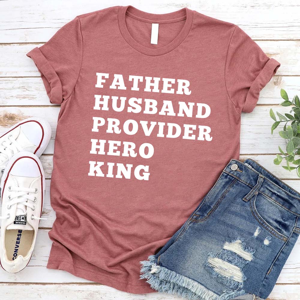 Father Husband Provider Hero King T-shirt Adorb.co