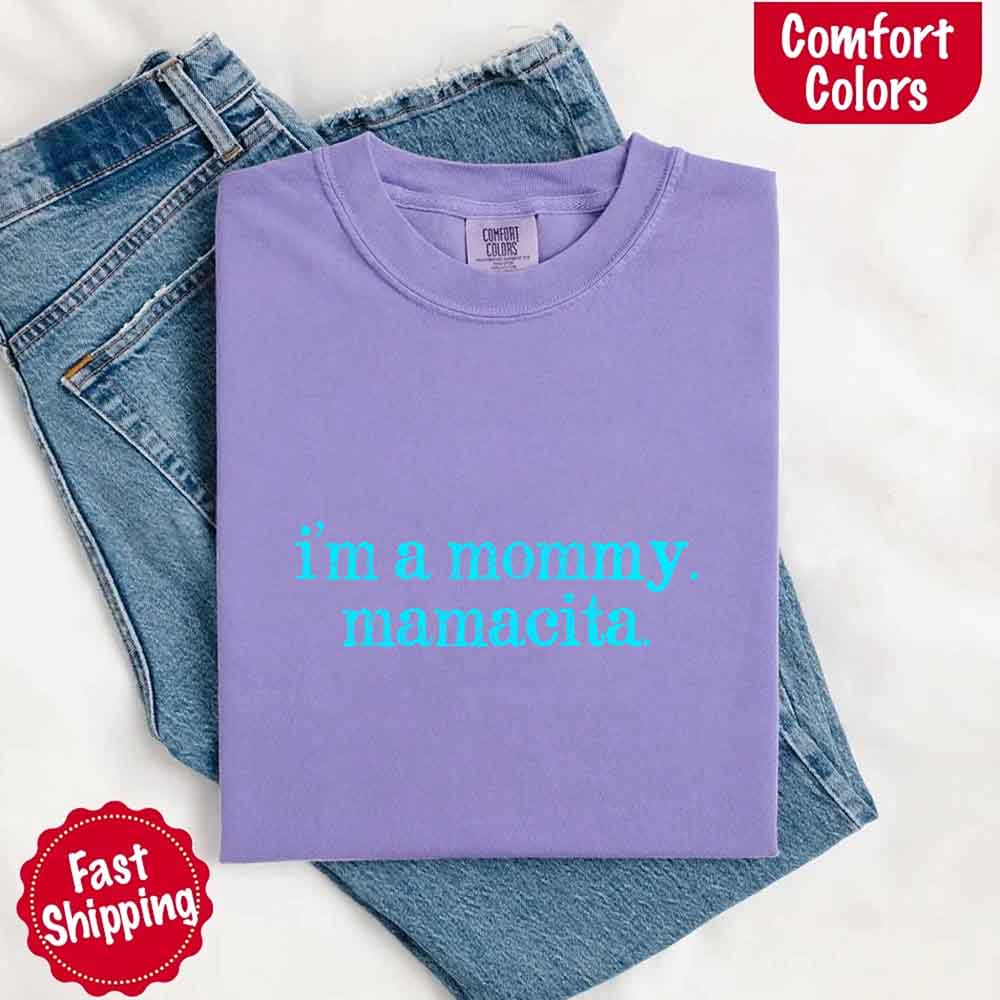 I’m A Mommy Tee – Mamacita Comfort Colors Shirt for Women Adorb Custom Tees