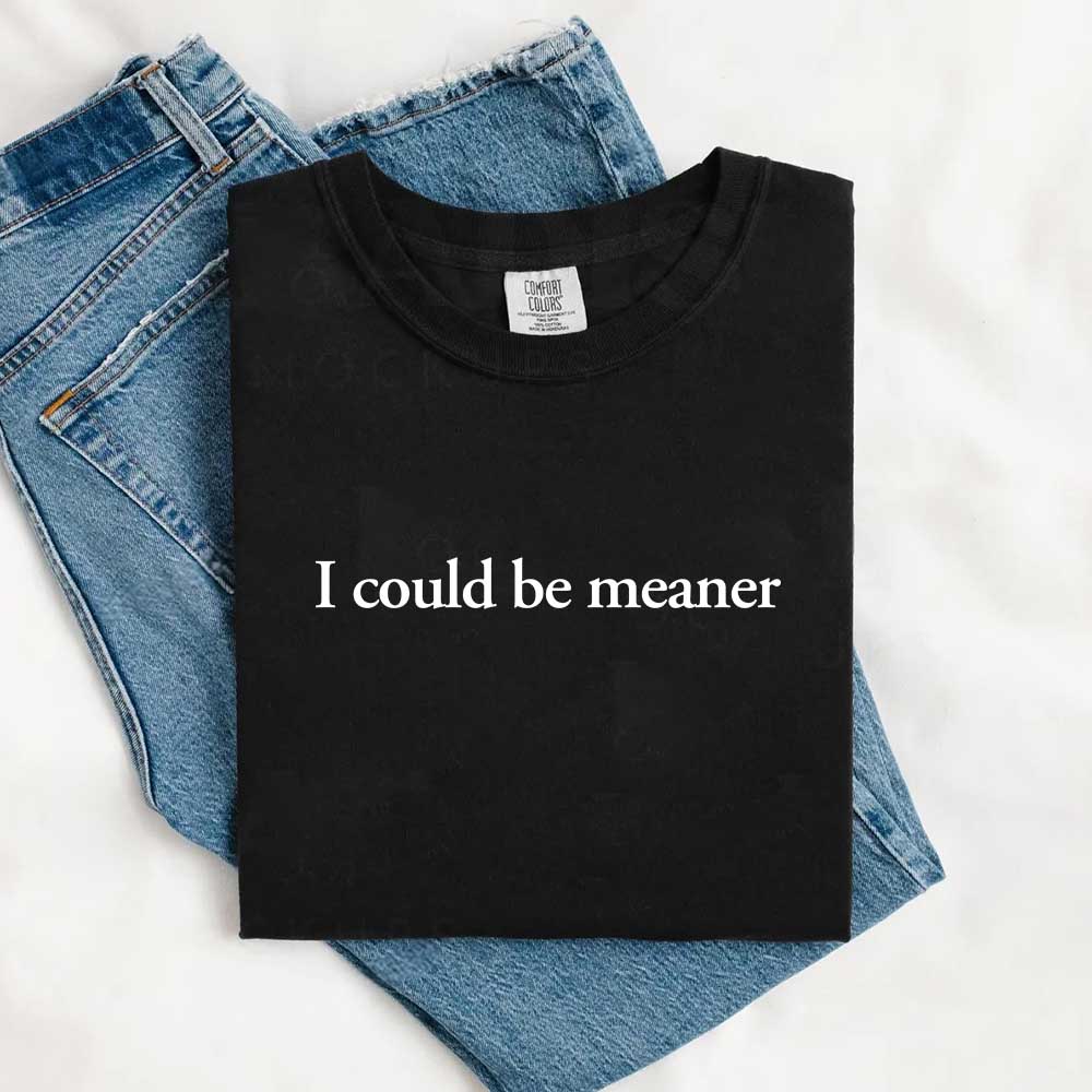 Comfort Colors I Could Be Meaner Shirt Adorb Custom Tees