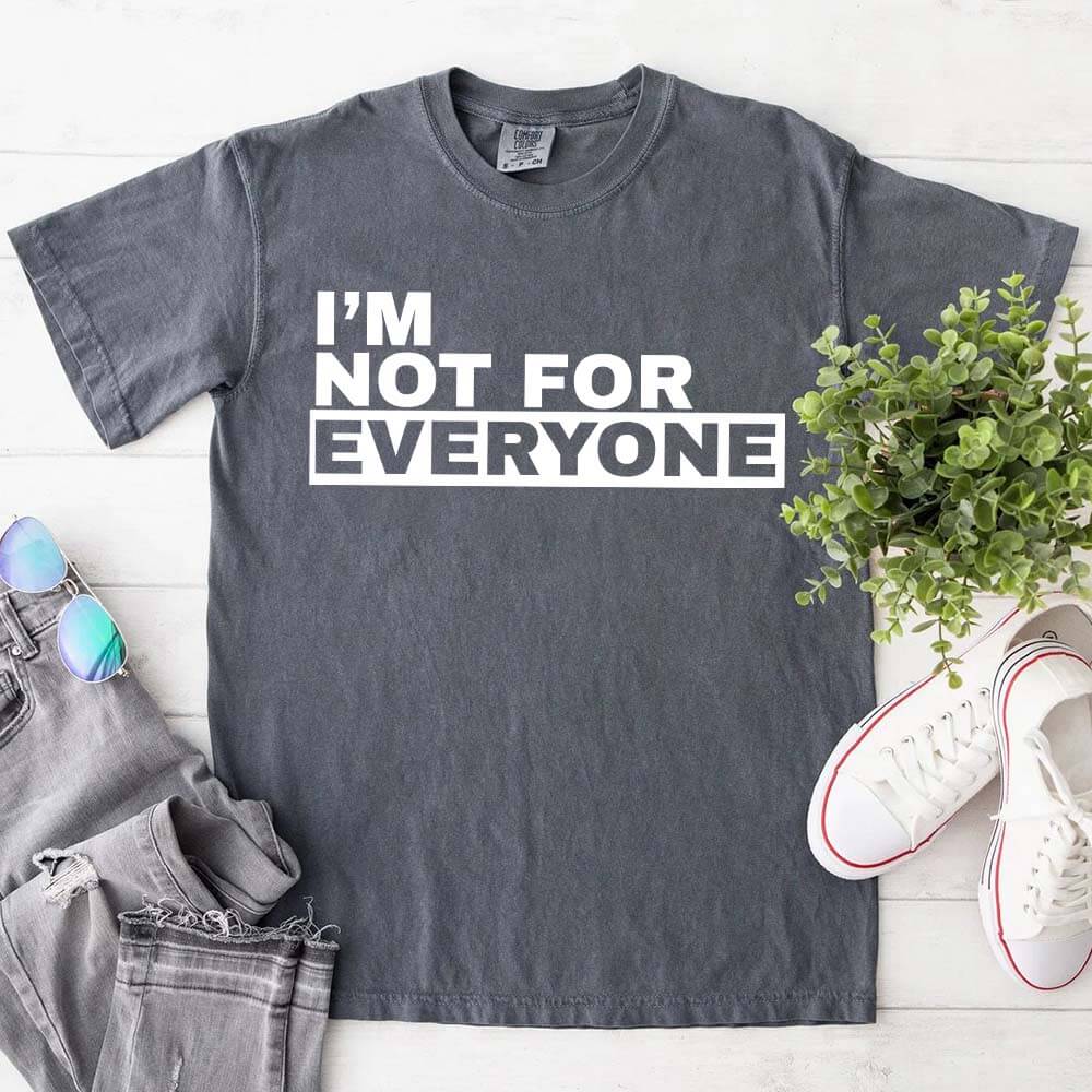 I'm Not For Everyone T-Shirt – Funny Unisex Graphic Tee Adorb.co