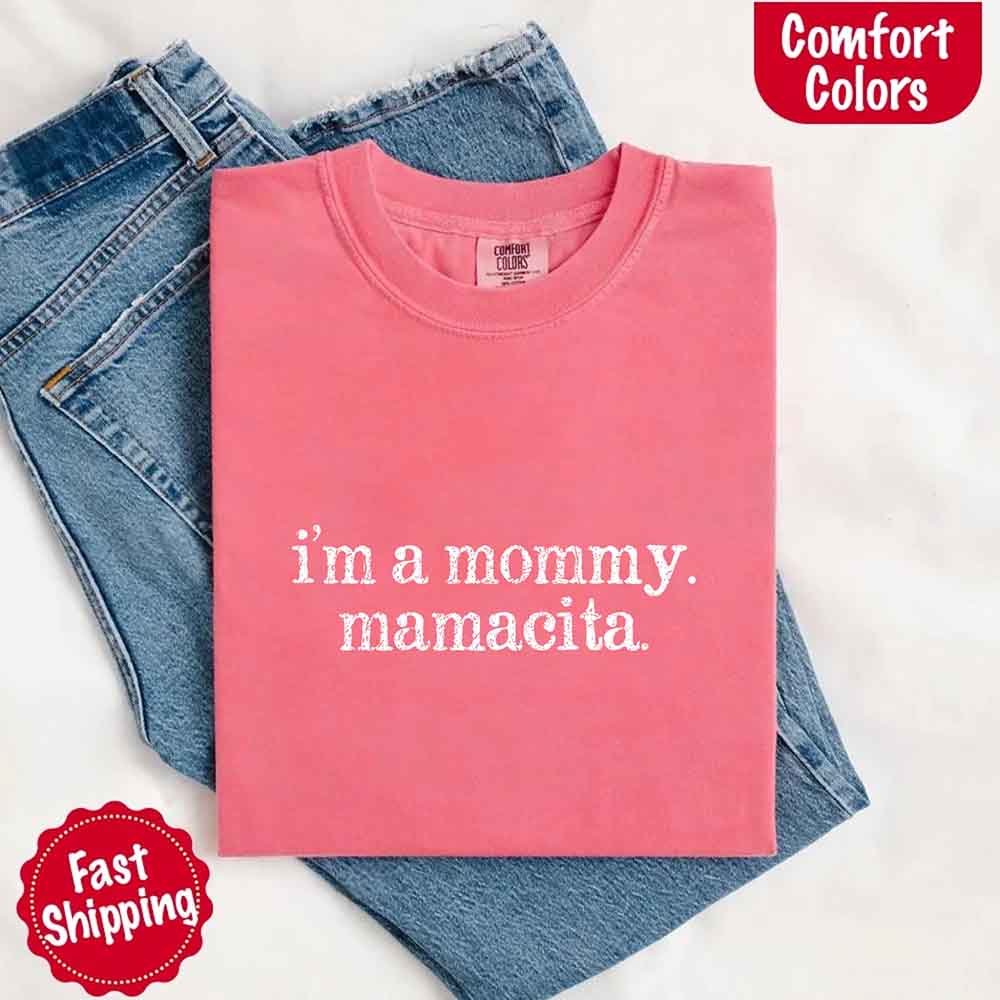 I’m A Mommy Tee – Mamacita Comfort Colors Shirt for Women Adorb Custom Tees