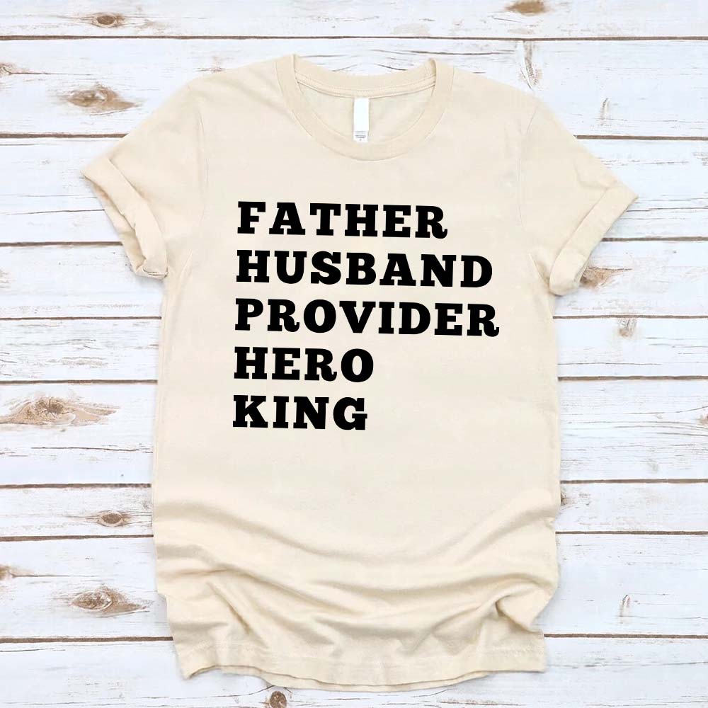 Father Husband Provider Hero King T-shirt Adorb.co