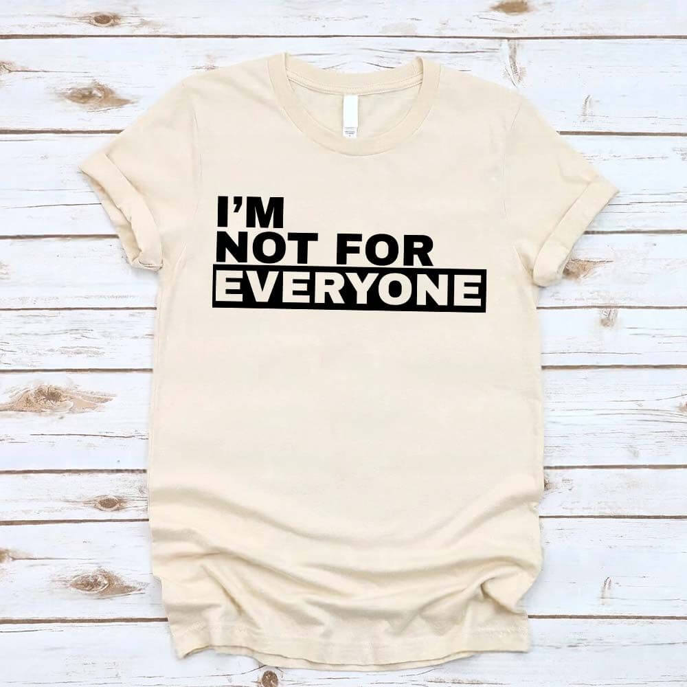 I'm Not For Everyone T-Shirt – Funny Unisex Graphic Tee Adorb.co