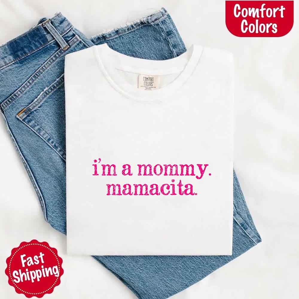 I’m A Mommy Tee – Mamacita Comfort Colors Shirt for Women Adorb Custom Tees