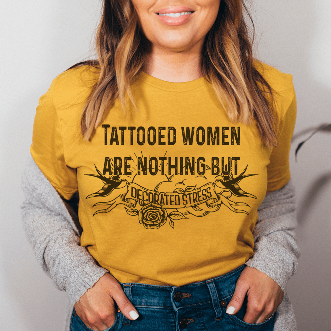 Tattooed Women Are Nothing But Decorated Stress Tee - Love Salve 
