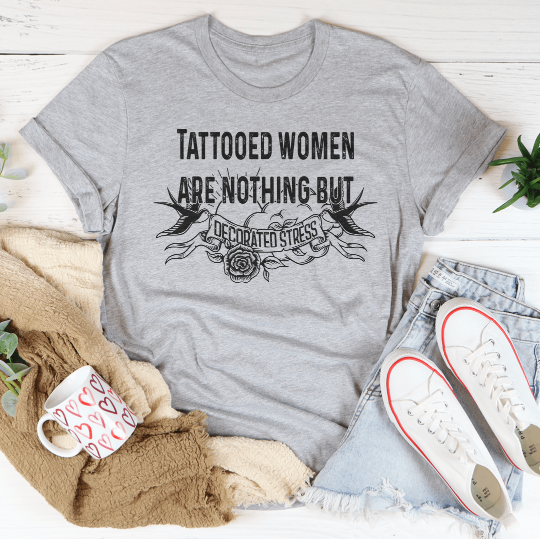 Tattooed Women Are Nothing But Decorated Stress Tee - Love Salve 
