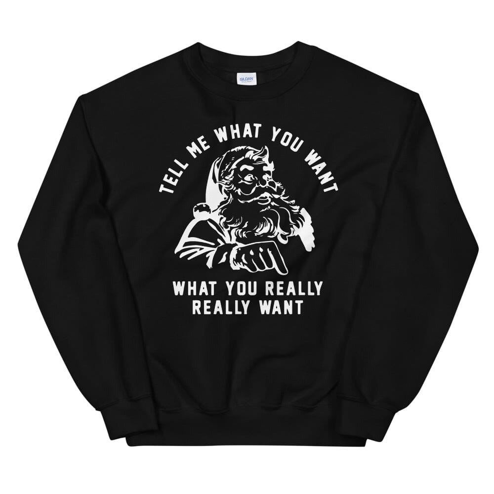 Tell Me What You Want Sweatshirt Adorb Custom Tees