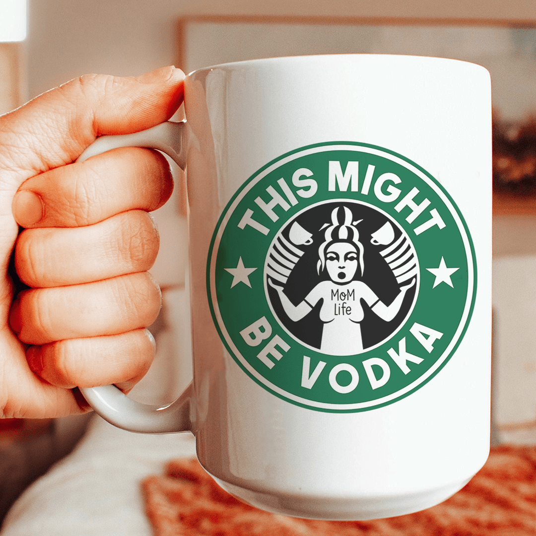 This Might Be Vodka Ceramic Mug 15oz - Love Salve 