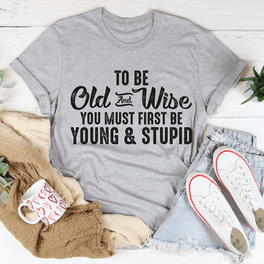 To Be Old & Wise Tee