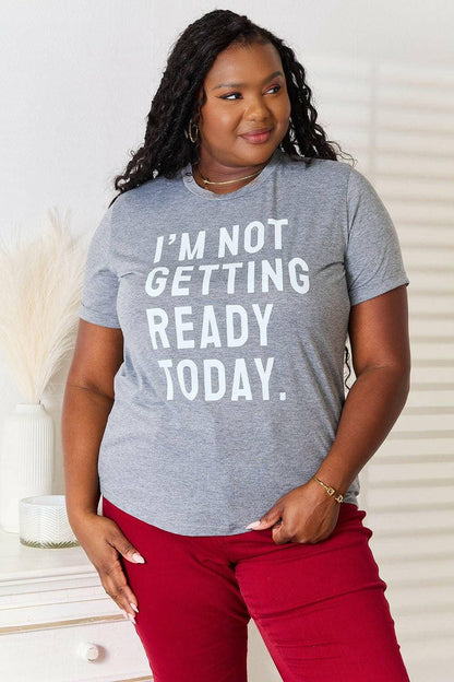 Effortlessly stylish graphic tee with bold "I'm Not Getting Ready Today" statement, perfect for casual chic look.