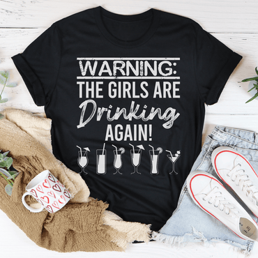 Warning The Girls Are Drinking Again Tee - Love Salve 