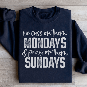 We Cuss On Them Monday & Pray On Them Sundays Sweatshirt