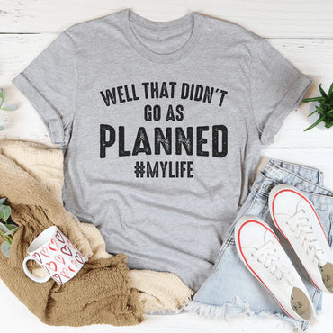 Well That Didn't Go As Planned Tee