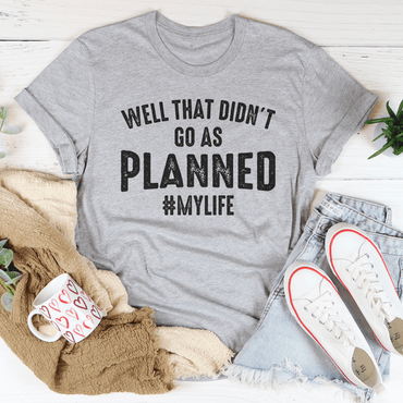 Well That Didn't Go As Planned Tee