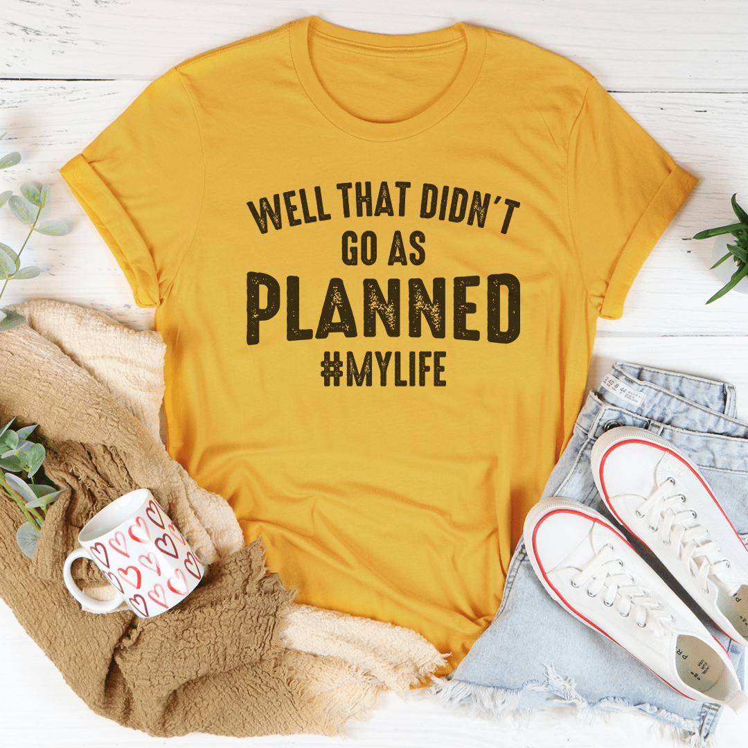 Well That Didn't Go As Planned Tee