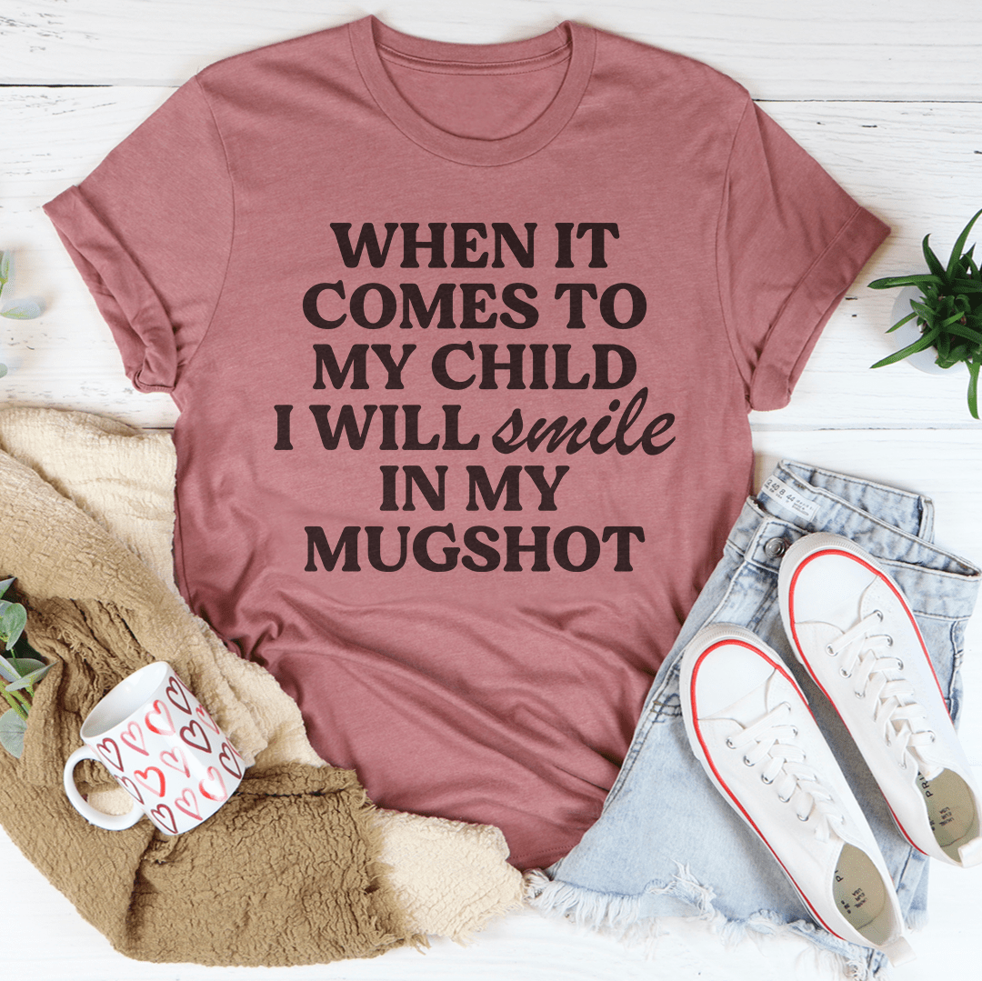 When It Comes To My Child I Will Smile In My Mughost Tee - Love Salve 