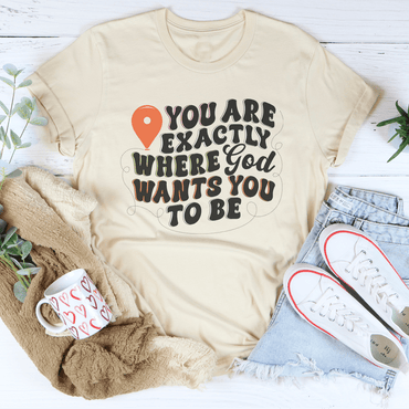You Are Exactly Where God Wants You To Be Tee